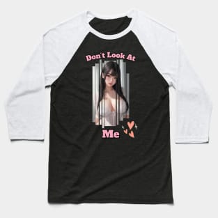 Dont Look At Me Anime Girl Baseball T-Shirt